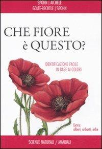Che fiore è questo? - Spohn, Marianne Golte-Bechtle, Dietmar Aichele - Libro Franco Muzzio Editore 2012, Scienze naturali. Manuali | Libraccio.it