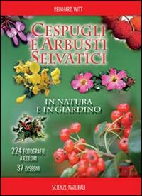 Cespugli e arbusti selvatici in natura e in giardino. Ediz. illustrata - Reinhard Witt - Libro Franco Muzzio Editore 2014, Scienze naturali | Libraccio.it