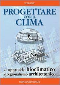 Progettare con il clima. Un approccio bioclimatico al regionalismo architettonico - Victor Olgyay - Libro Franco Muzzio Editore 2013, Varia | Libraccio.it