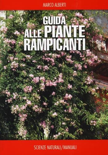 Guida alle piante rampicanti - Marco Alberti - Libro Franco Muzzio Editore 2015, Scienze naturali. Manuali | Libraccio.it