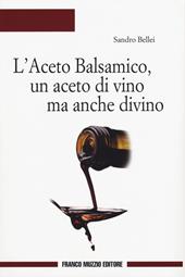 L' aceto balsamico, un aceto di vino ma anche divino