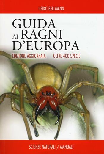 Guida ai ragni d'Europa. Oltre 400 specie - Heiko Bellmann - Libro Franco Muzzio Editore 2016, Scienze naturali | Libraccio.it