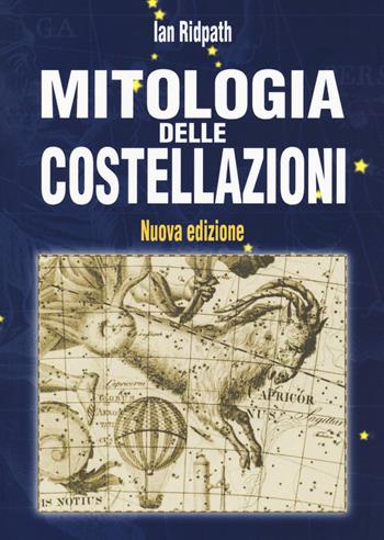 Mitologia delle costellazioni. Nuova ediz. - Ian Ridpath - Libro Franco Muzzio Editore 2020, Scienze naturali | Libraccio.it