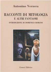 Racconti di mitologia e altri fantasmi - Antonino Verzera - Libro Genesi Editrice 2002, Le scommesse | Libraccio.it