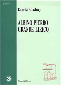 Albino Pierro grande lirico - Emerico Giachery - Libro Genesi 2003, Letteratura | Libraccio.it
