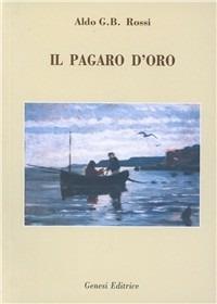 Il pagaro d'oro - Aldo G. Rossi - Libro Genesi Editrice 2003, Le scommesse | Libraccio.it