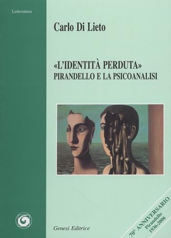«L'identità perduta». Pirandello e la psicoanalisi - Carlo Di Lieto - Libro Genesi Editrice 2007, Letteratura & psicanalisi | Libraccio.it