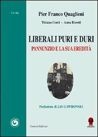 Liberali duri e puri. Pannunzio e la sua eredità - Pier Franco Quaglieni, Tiziana Conti, Anna Ricotti - Libro Genesi Editrice 2009, Civiltà | Libraccio.it