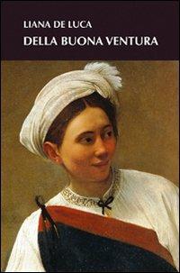 Della buona ventura - Liana De Luca - Libro Genesi Editrice 2008, Le scommesse | Libraccio.it