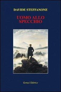 Uomo allo specchio - Davide Steffanone - Libro Genesi Editrice 2008, Le scommesse | Libraccio.it