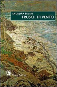 Fruscii di vento - Andreina Solari - Libro Genesi 2008, Le scommesse | Libraccio.it