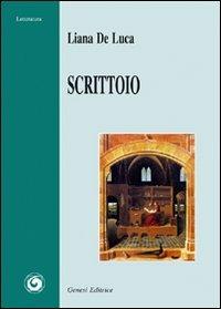 Scrittoio - Liana De Luca - Libro Genesi Editrice 2007, Letteratura | Libraccio.it