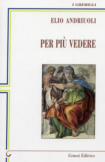 Per più vedere - Elio Andriuoli - Libro Genesi 2007, I gherigli | Libraccio.it