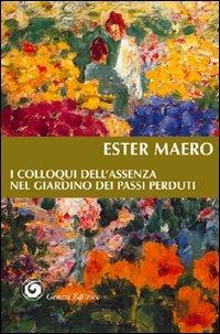 I colloqui dell'assenza nel giardino dei passi perduti - Ester Maero - Libro Genesi 2006, Le scommesse | Libraccio.it