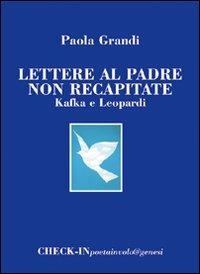 Lettere al padre non recapitate. Kafka e Leopardi - Paola Grandi - Libro Genesi 2006, Check-in | Libraccio.it