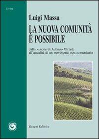 La nuova comunità è possibile. Dalla visione di Adriano Olivetti all'attualità di un movimento neo-comunitario - Luigi Massa - Libro Genesi Editrice 2009, Civiltà | Libraccio.it