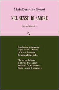 Nel senso di amore - Maria Domenica Piccatti - Libro Genesi Editrice 2009, Le scommesse | Libraccio.it