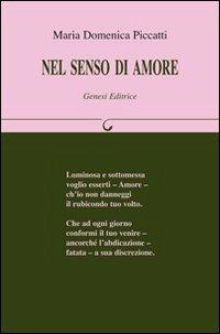 Nel senso di amore - Maria Domenica Piccatti - Libro Genesi 2009, Le scommesse | Libraccio.it