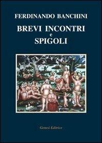 Brevi incontri e spigoli - Ferdinando Banchini - Libro Genesi 2009, Le scommesse | Libraccio.it