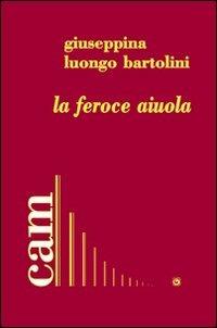 La feroce aiuola - Giuseppina Luongo Bartolini - Libro Genesi 2010 | Libraccio.it