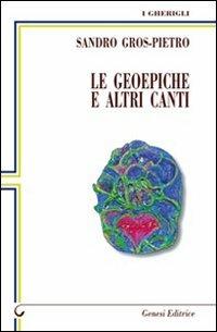 Le geoepiche e altri canti - Sandro Gros-Pietro - Libro Genesi Editrice 2010, I gherigli | Libraccio.it
