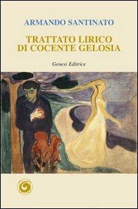 Trattato lirico di cocente gelosia - Armando Santinato - Libro Genesi Editrice 2010, Le scommesse | Libraccio.it