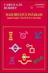 Mascheugn e patarass. Inganni magici e fiocchi di neve marzolina - Carlo A. Burdet - Libro Genesi Editrice 2010, I frombolieri | Libraccio.it