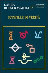Scintille di verità - Laura Rossi Ravaioli - Libro Genesi Editrice 2010, I frombolieri | Libraccio.it