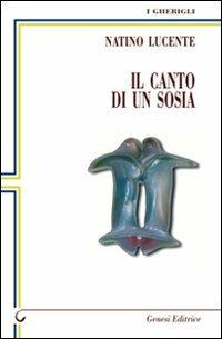 Il canto di un sosia - Natino Lucente - Libro Genesi Editrice 2011, I gherigli | Libraccio.it