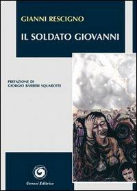 Il soldato Giovanni - Gianni Rescigno - Libro Genesi 2011, Le scommesse | Libraccio.it