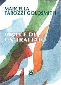 Invece di un trattato - Marcella Tarozzi Goldsmith - Libro Genesi 2011, Le scommesse | Libraccio.it