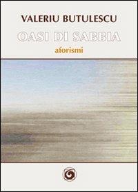 Oasi di sabbia. Aforismi - Valeriu Butulescu - Libro Genesi Editrice 2011, Le scommesse | Libraccio.it