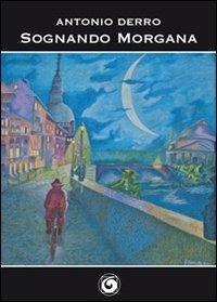 Sognando Morgana - Antonio Derro - Libro Genesi 2011, Le scommesse | Libraccio.it