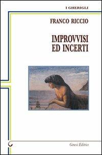 Improvvisi ed incerti. Poesie dal 1995 al 2011 - Franco Riccio - Libro Genesi Editrice 2012, I gherigli | Libraccio.it