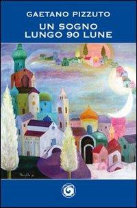 Un sogno lungo 90 lune. Vol. 5 - Gaetano Pizzuto - Libro Genesi Editrice 2012, Novazioni | Libraccio.it