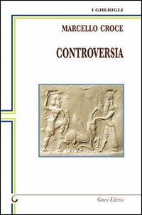 Controversia - Marcello Croce - Libro Genesi 2011, I gherigli | Libraccio.it