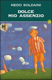 Dolce mio assenzio - Nedo Soldaini - Libro Genesi Editrice 2012, Poeti senza cielo | Libraccio.it