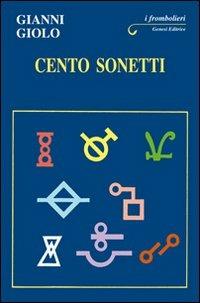 Cento sonetti - Gianni Giolo - Libro Genesi 2012, I frombolieri | Libraccio.it