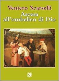 Ascesa all'ombelico di Dio - Veniero Scarselli - Libro Genesi 2012, Le scommesse | Libraccio.it
