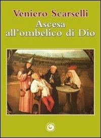Ascesa all'ombelico di Dio - Veniero Scarselli - Libro Genesi Editrice 2012, Le scommesse | Libraccio.it
