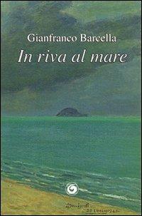 In riva al mare - Gianfranco Barcella - Libro Genesi 2012, Le scommesse | Libraccio.it