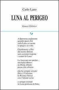 Luna al perigeo - Carlo Lana - Libro Genesi 2012, Le scommesse | Libraccio.it