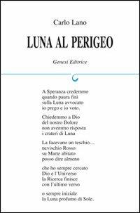 Luna al perigeo - Carlo Lana - Libro Genesi Editrice 2012, Le scommesse | Libraccio.it