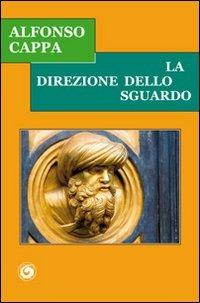 La direzione dello sguardo - Alfonso Cappa - Libro Genesi Editrice 2012, Le scommesse | Libraccio.it