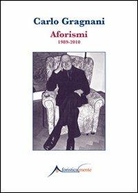 Aforismi 1989-2010 - Carlo Gragnani - Libro Genesi Editrice 2012, Aforisticamente | Libraccio.it