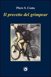 Il precetto del grimpeur - Piero S. Costa - Libro Genesi 2012, Le scommesse | Libraccio.it