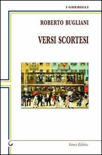 Versi scortesi - Roberto Bugliani - Libro Genesi 2012, I gherigli | Libraccio.it