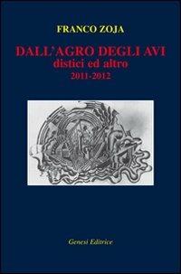 Dall'agro degli avi. Distici ed altro - Franco Zoja - Libro Genesi 2013, Le scommesse | Libraccio.it