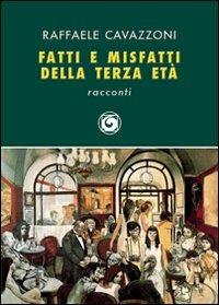 Fatti e misfatti della terza età - Raffaele Cavazzoni - Libro Genesi 2013, Le scommesse | Libraccio.it