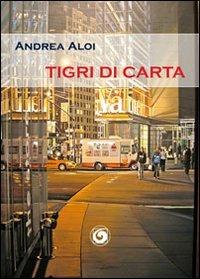 Tigri di carta - Andrea Aloi - Libro Genesi 2013, Le scommesse | Libraccio.it